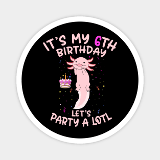 Axolotl Fish its My 6th Birthday I'm 6 Year Old lets party Magnet